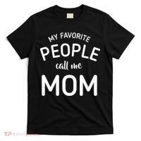 My Favorite People Call Me Mom Funny T-Shirt thumb 0