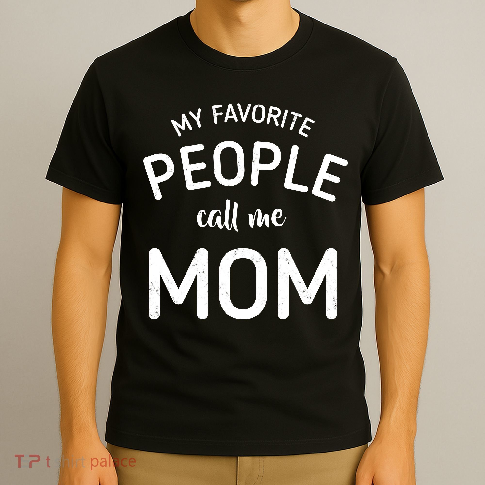 My Favorite People Call Me Mom Funny T-Shirt