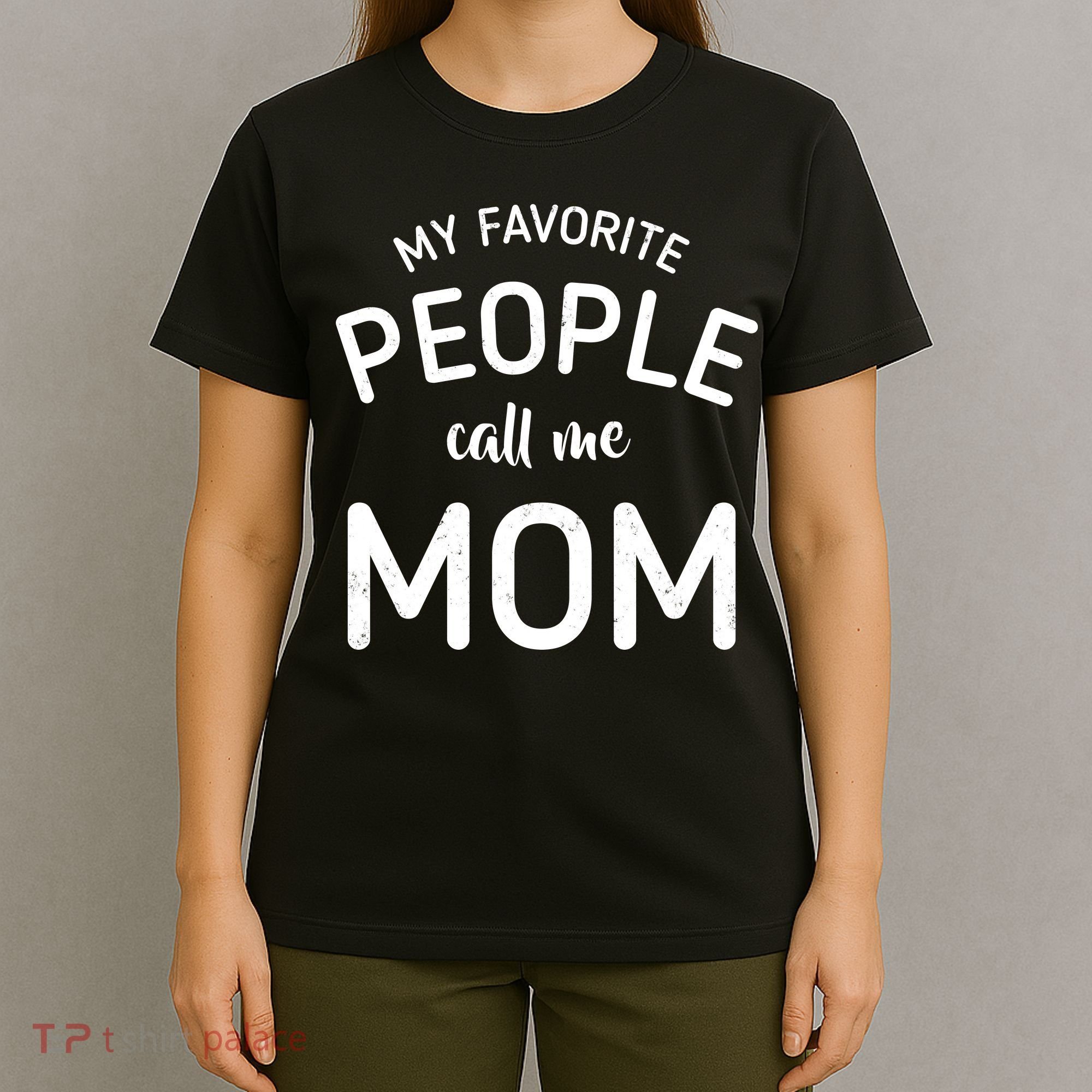 My Favorite People Call Me Mom Funny T-Shirt