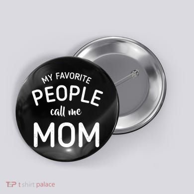 My Favorite People Call Me Mom Funny Button