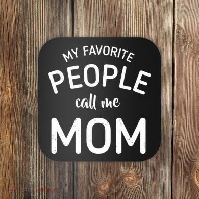 My Favorite People Call Me Mom Funny Coaster