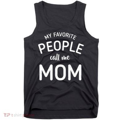 My Favorite People Call Me Mom Funny Tank Top