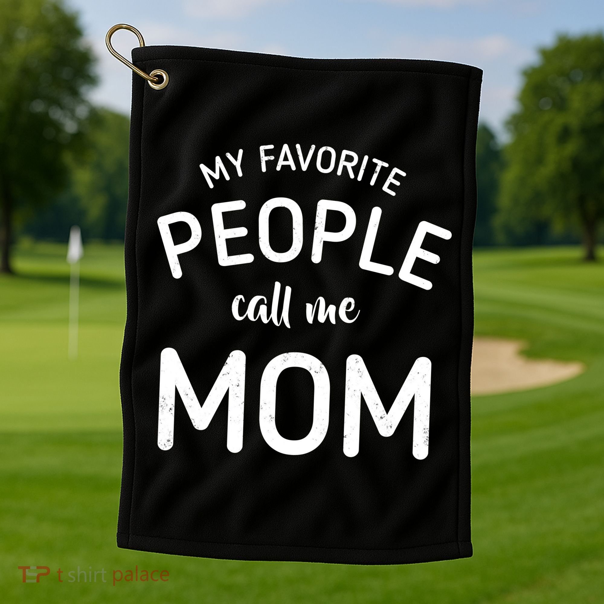 My Favorite People Call Me Mom Funny Golf Towel