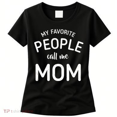 My Favorite People Call Me Mom Funny Women's T-Shirt