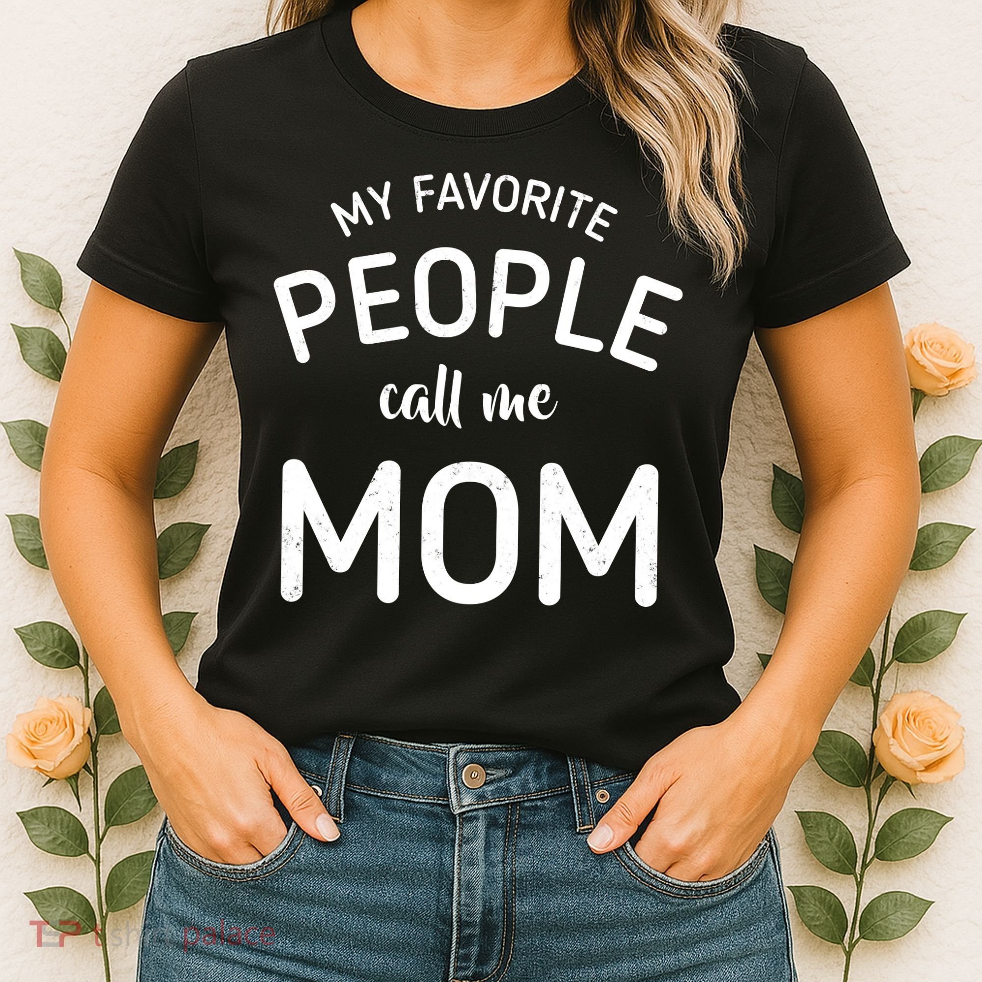 My Favorite People Call Me Mom Funny Women's T-Shirt
