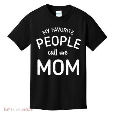 My Favorite People Call Me Mom Funny Kids T-Shirt