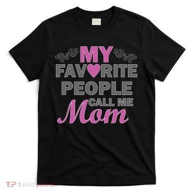 My Favorite People Call Me Mom1 T-Shirt