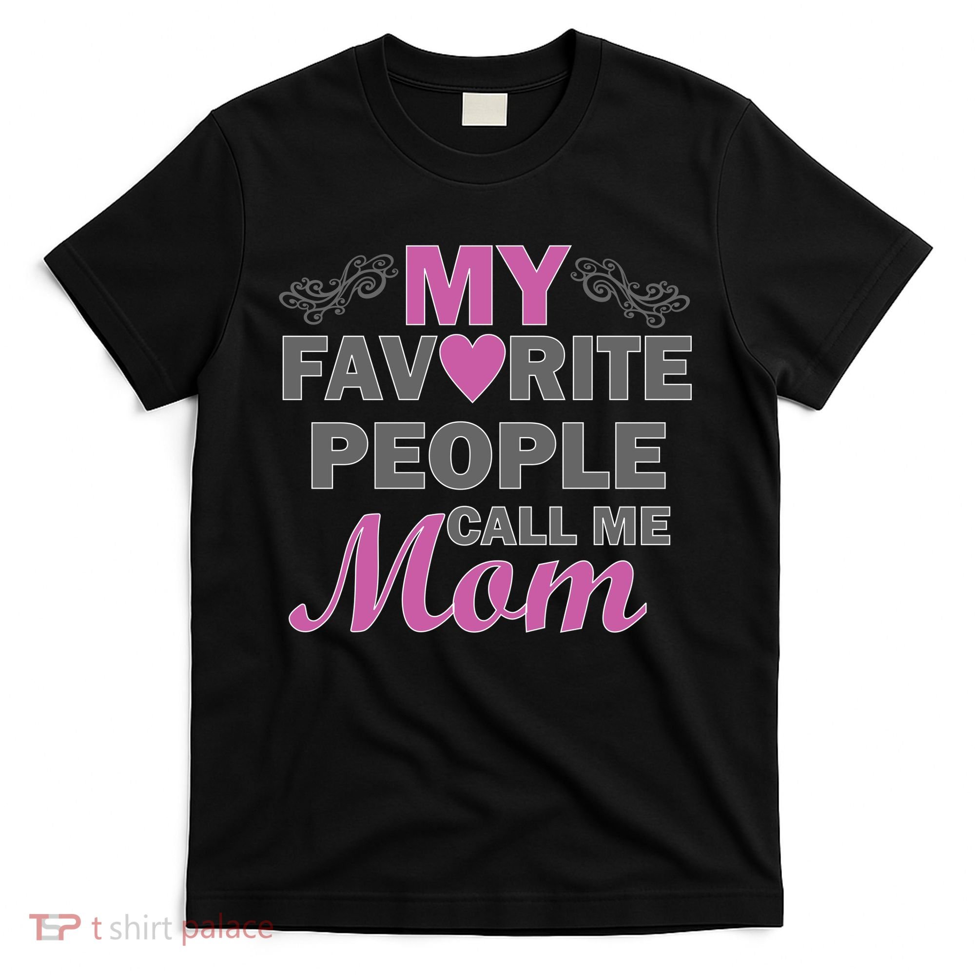 My Favorite People Call Me Mom1 T-Shirt