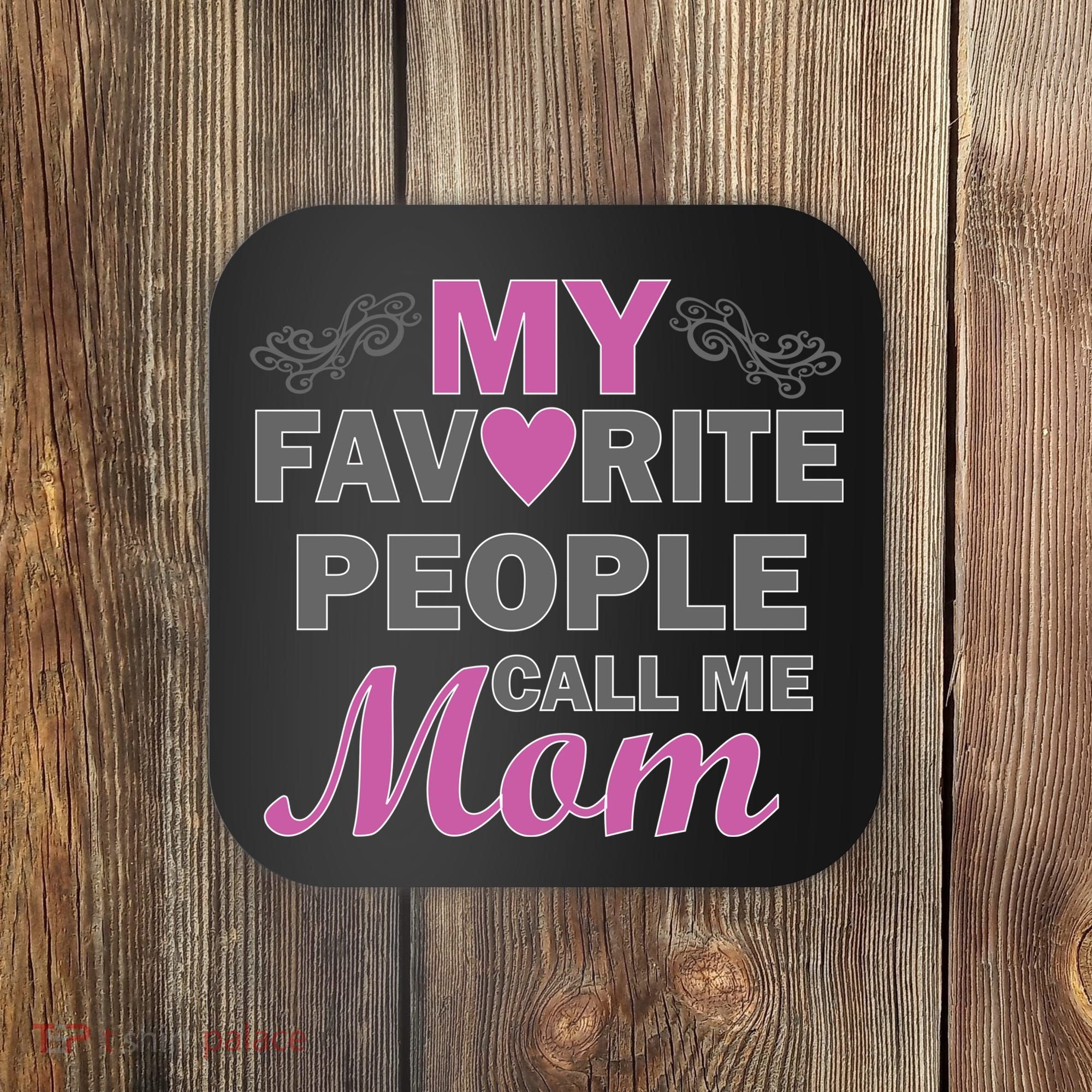 My Favorite People Call Me Mom1 Coaster