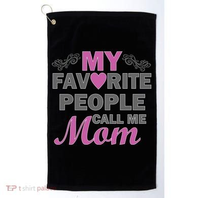 My Favorite People Call Me Mom1 Golf Towel