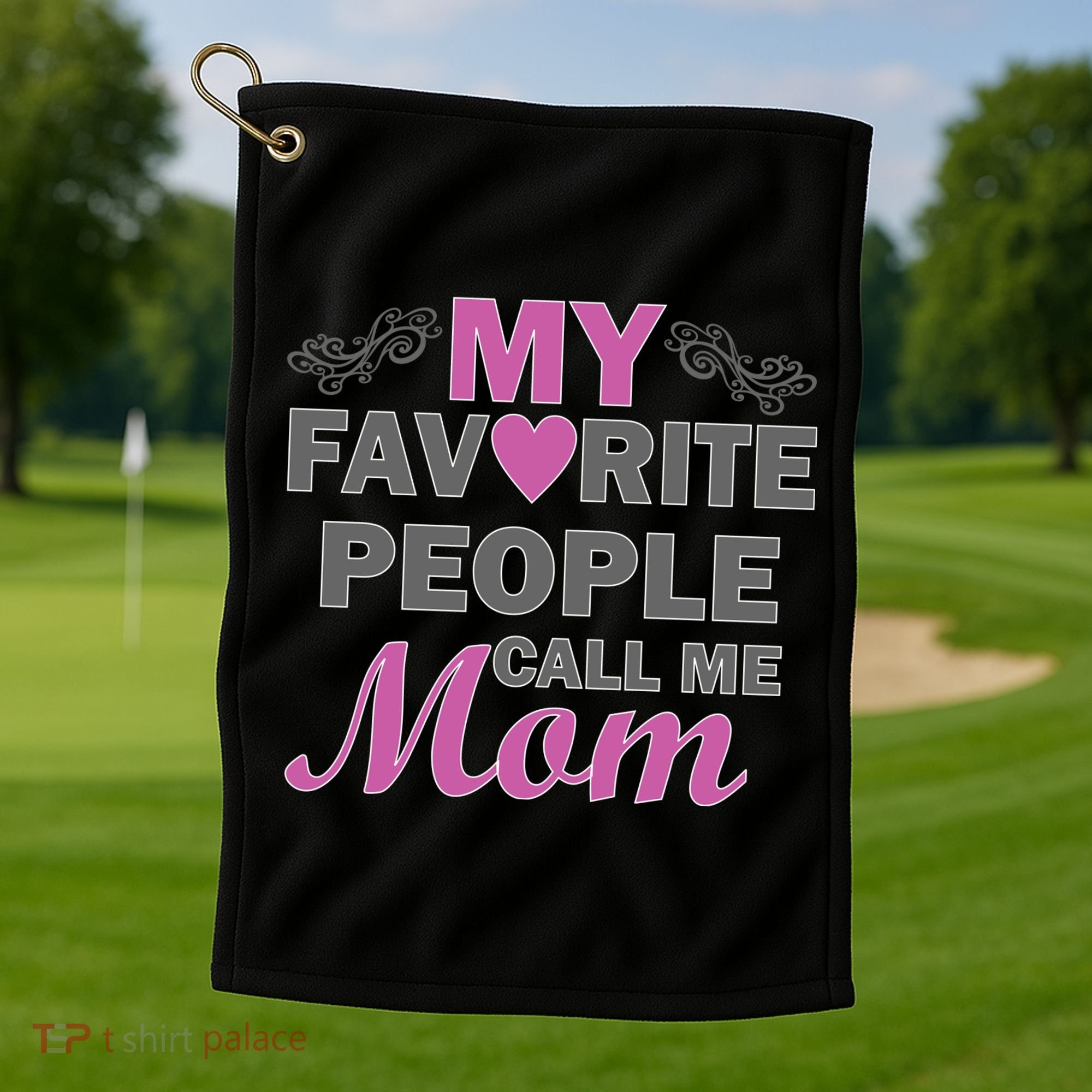 My Favorite People Call Me Mom1 Golf Towel