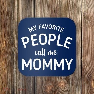 My Favorite People Call Me Mommy Coaster