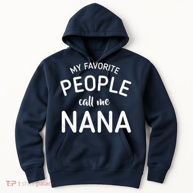 My Favorite People Call Me Nana Hoodie