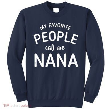 My Favorite People Call Me Nana Sweatshirt
