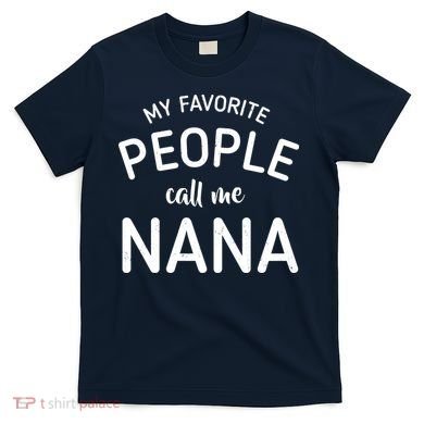 My Favorite People Call Me Nana T-Shirt