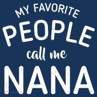 My Favorite People Call Me Nana Button thumb 1