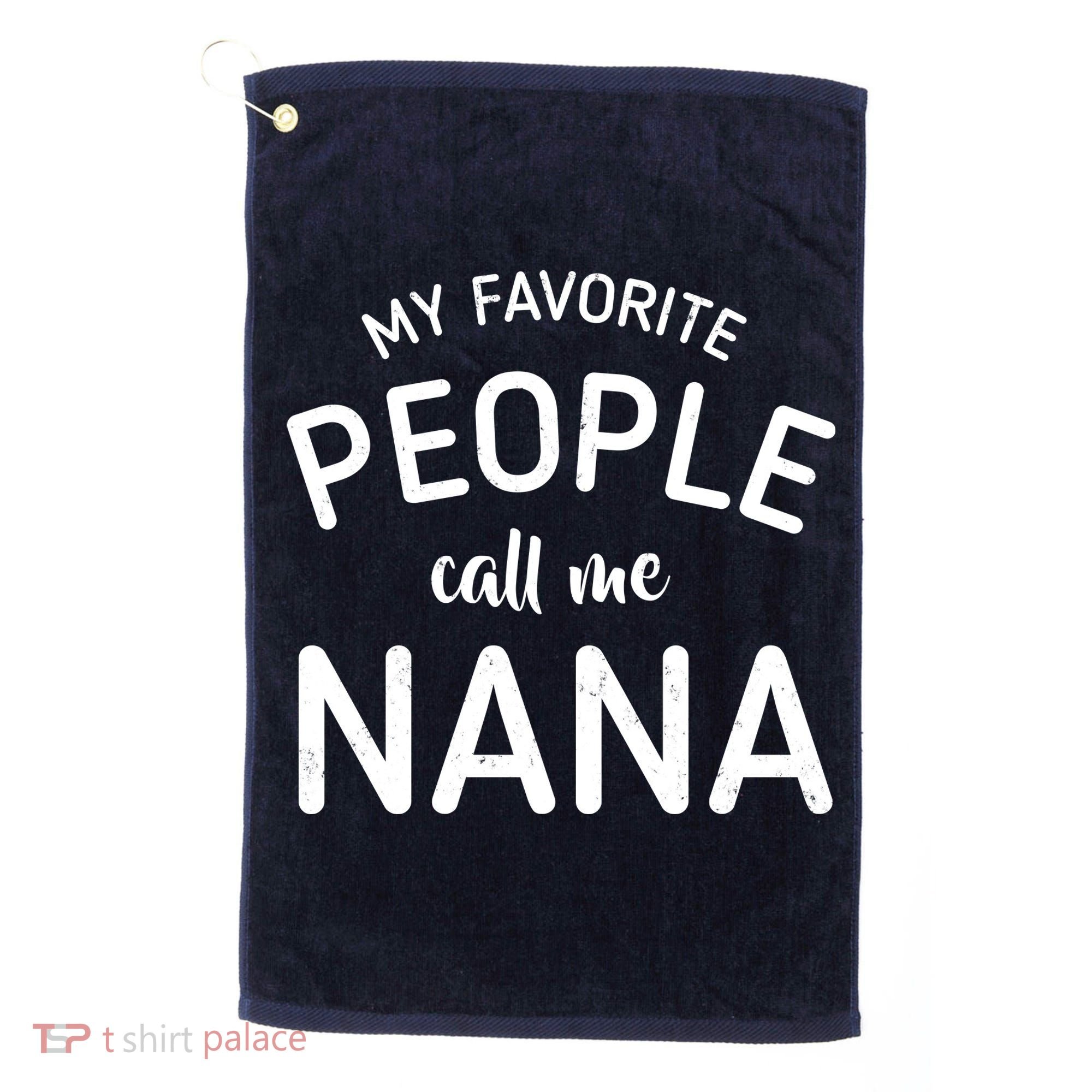 My Favorite People Call Me Nana Golf Towel
