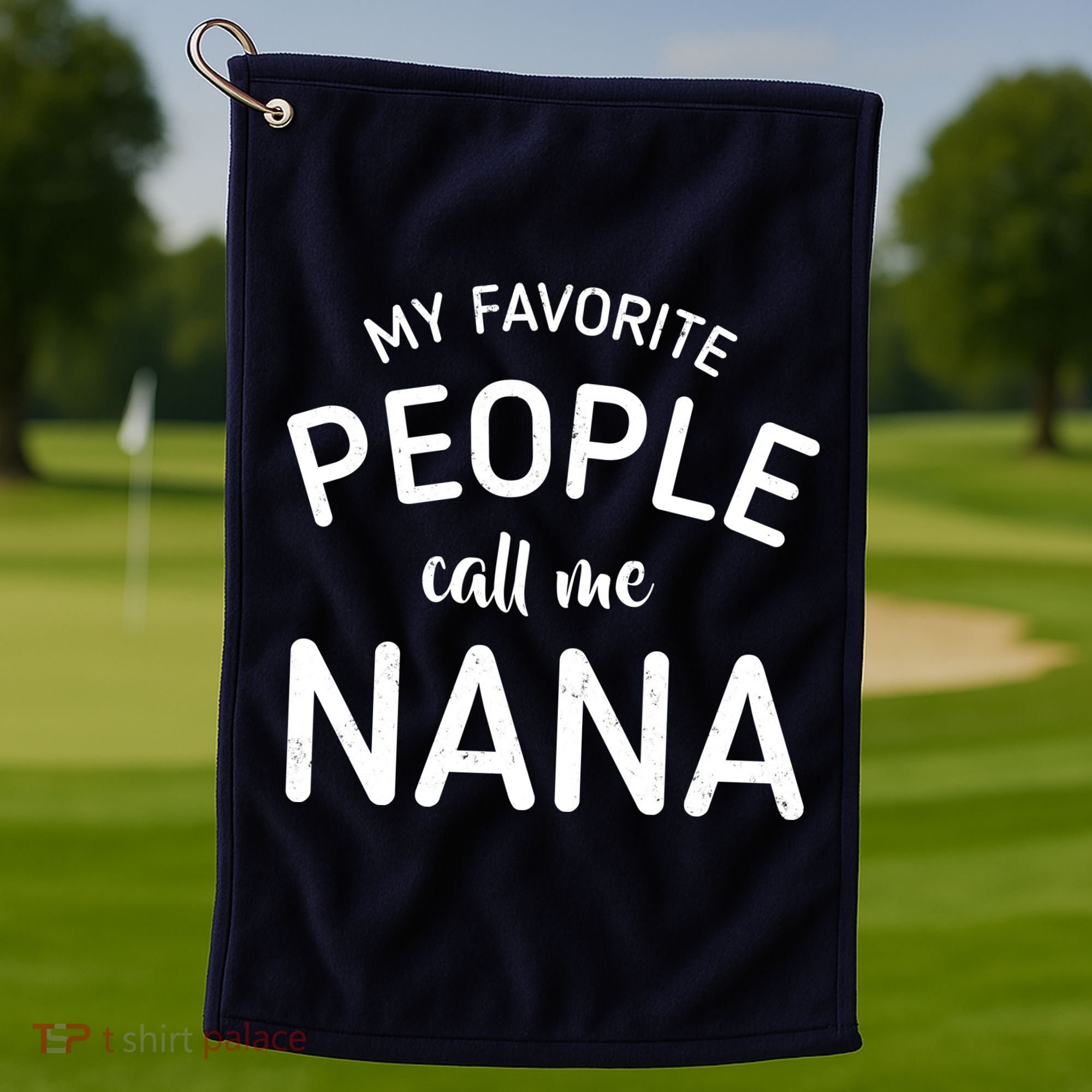 My Favorite People Call Me Nana Golf Towel