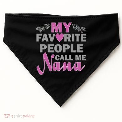 My Favorite People Call Me Nana Funny USA-Made Doggie Bandana