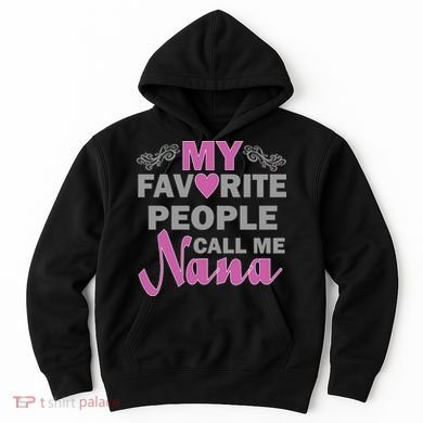 My Favorite People Call Me Nana Funny Hoodie
