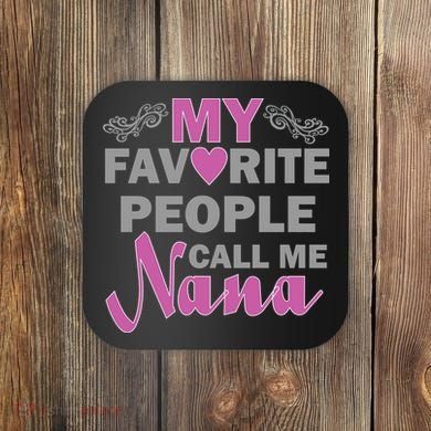 My Favorite People Call Me Nana Funny Coaster