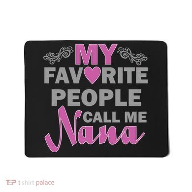 My Favorite People Call Me Nana Funny Mousepad