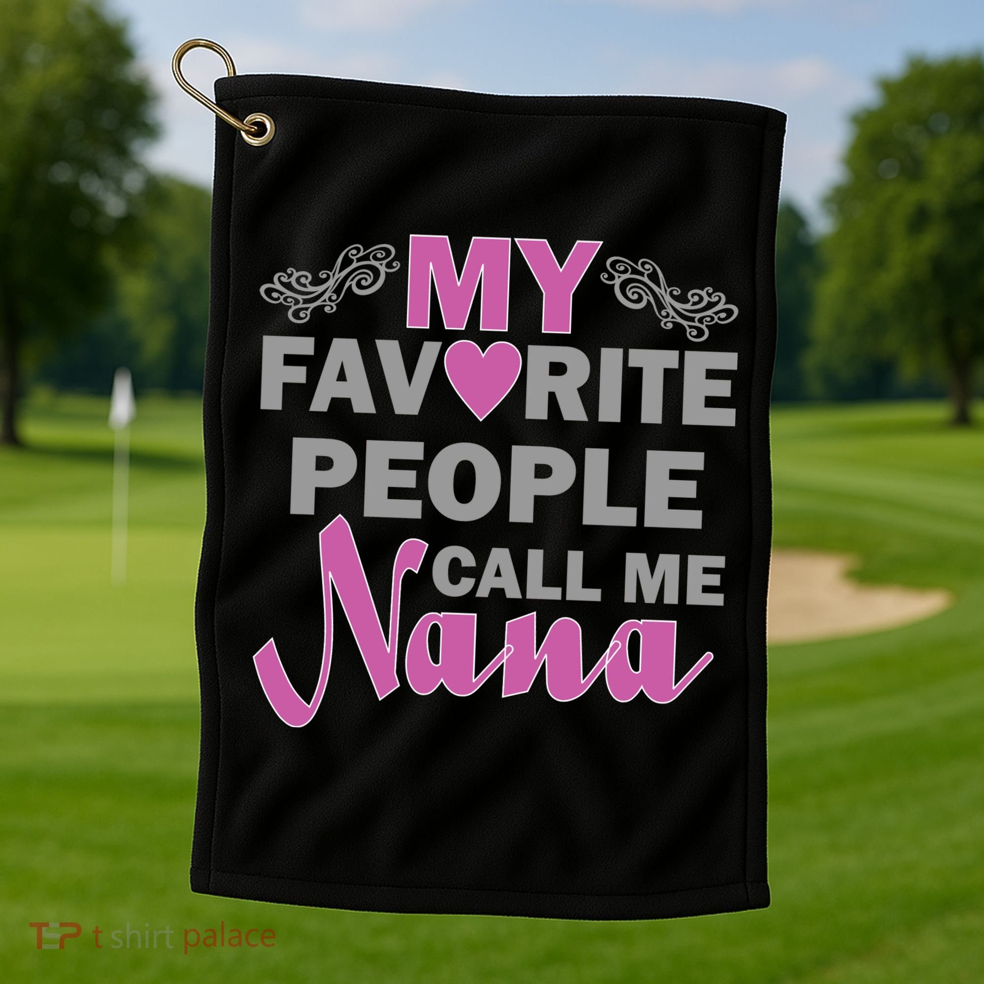 My Favorite People Call Me Nana Funny Golf Towel