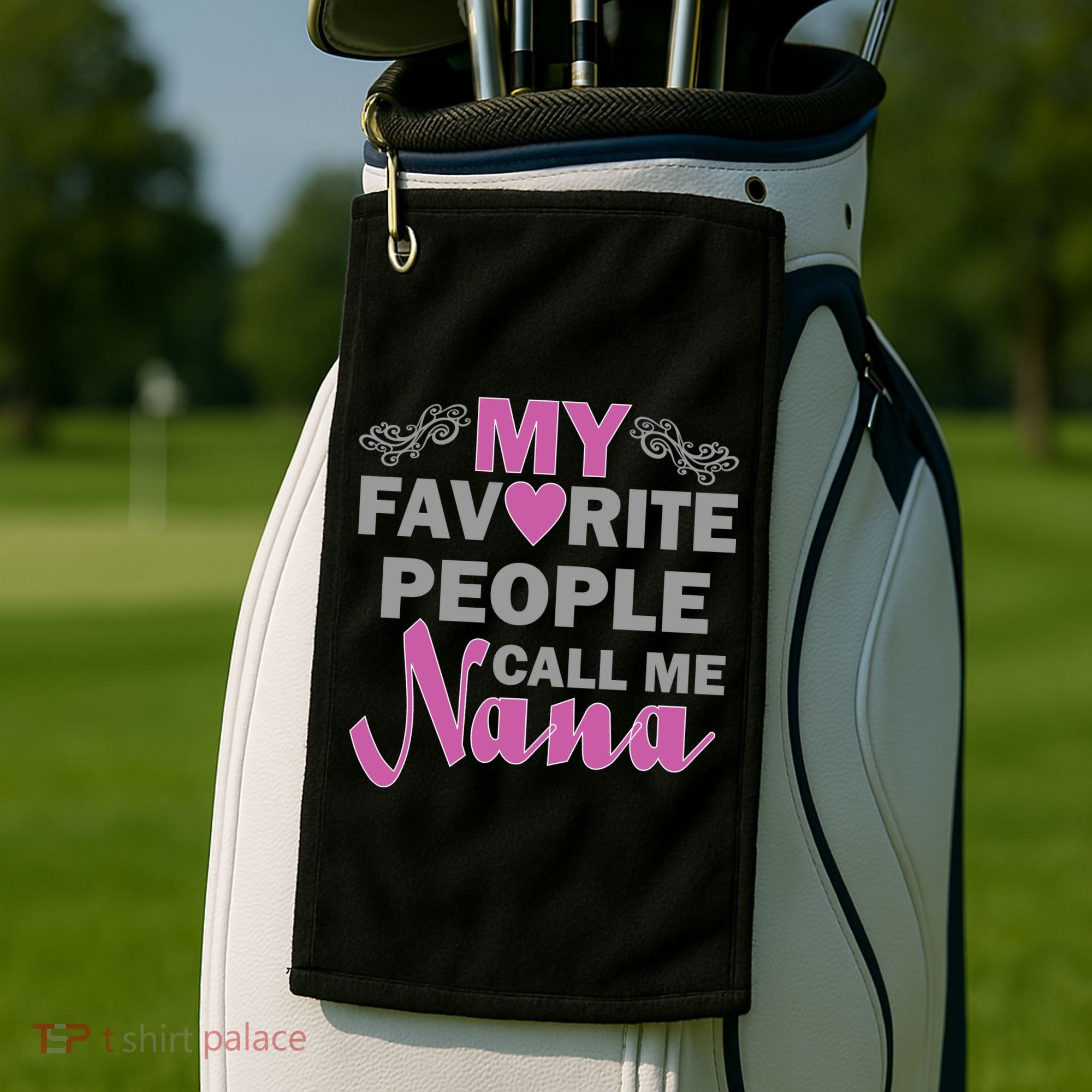My Favorite People Call Me Nana Funny Golf Towel