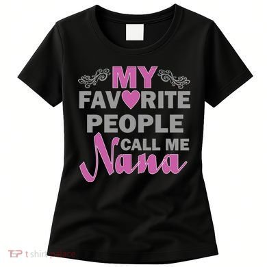 My Favorite People Call Me Nana Funny Women's T-Shirt