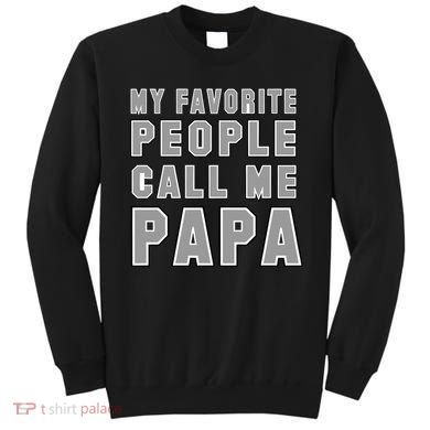 My Favorite People Call Me Papa Sweatshirt