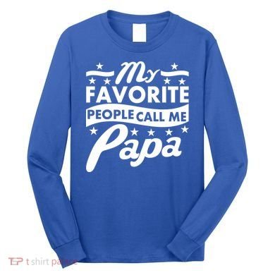 My Favorite People Call Me Papa Father's Day Long Sleeve Shirt