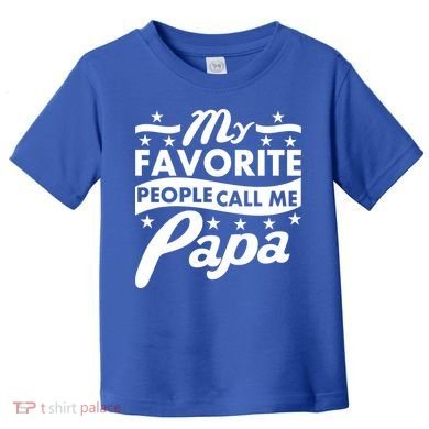 My Favorite People Call Me Papa Father's Day Toddler T-Shirt