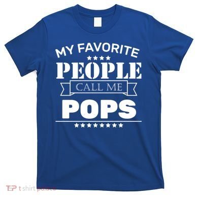 My Favorite People Call Me Pops T-Shirt
