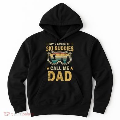 My Favorite Ski Buddies Call Me Dad Hoodie