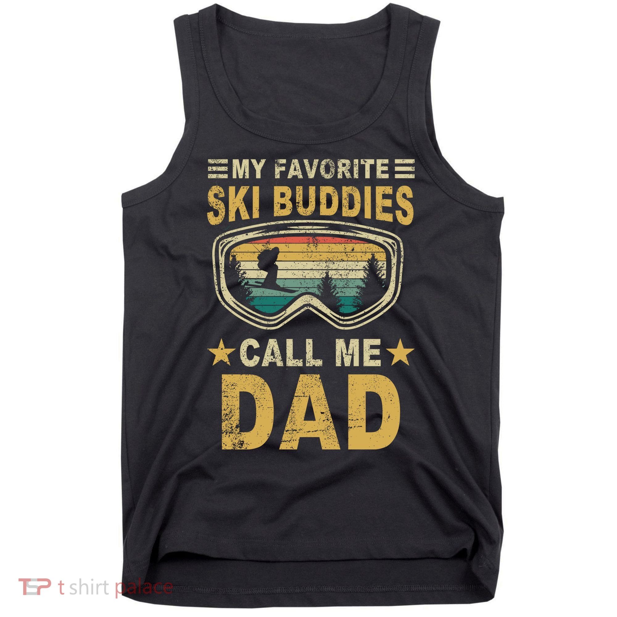 My Favorite Ski Buddies Call Me Dad Tank Top