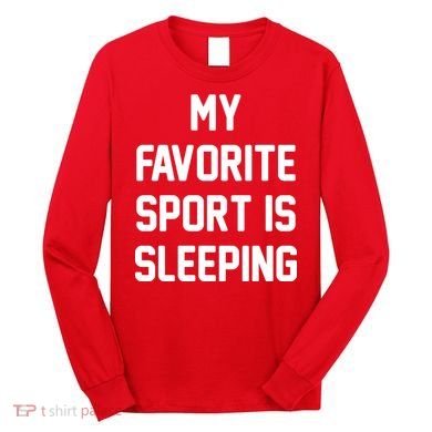 My Favorite Sport Is Sleeping Long Sleeve Shirt