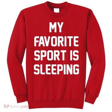 My Favorite Sport Is Sleeping Sweatshirt