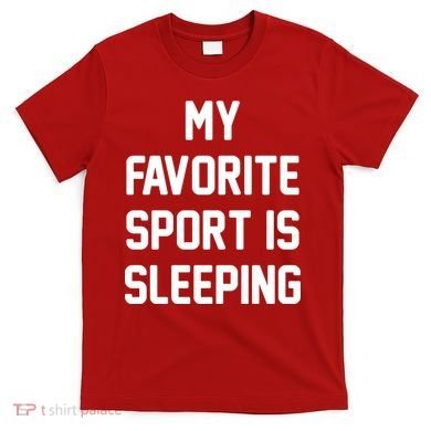 My Favorite Sport Is Sleeping T-Shirt