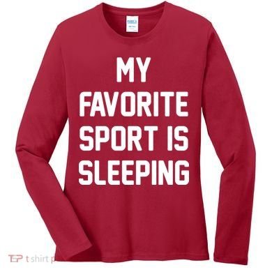 My Favorite Sport Is Sleeping Women's Long Sleeve Shirt