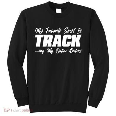 My Favorite Sport Is Tracking My Online Orders Sweatshirt