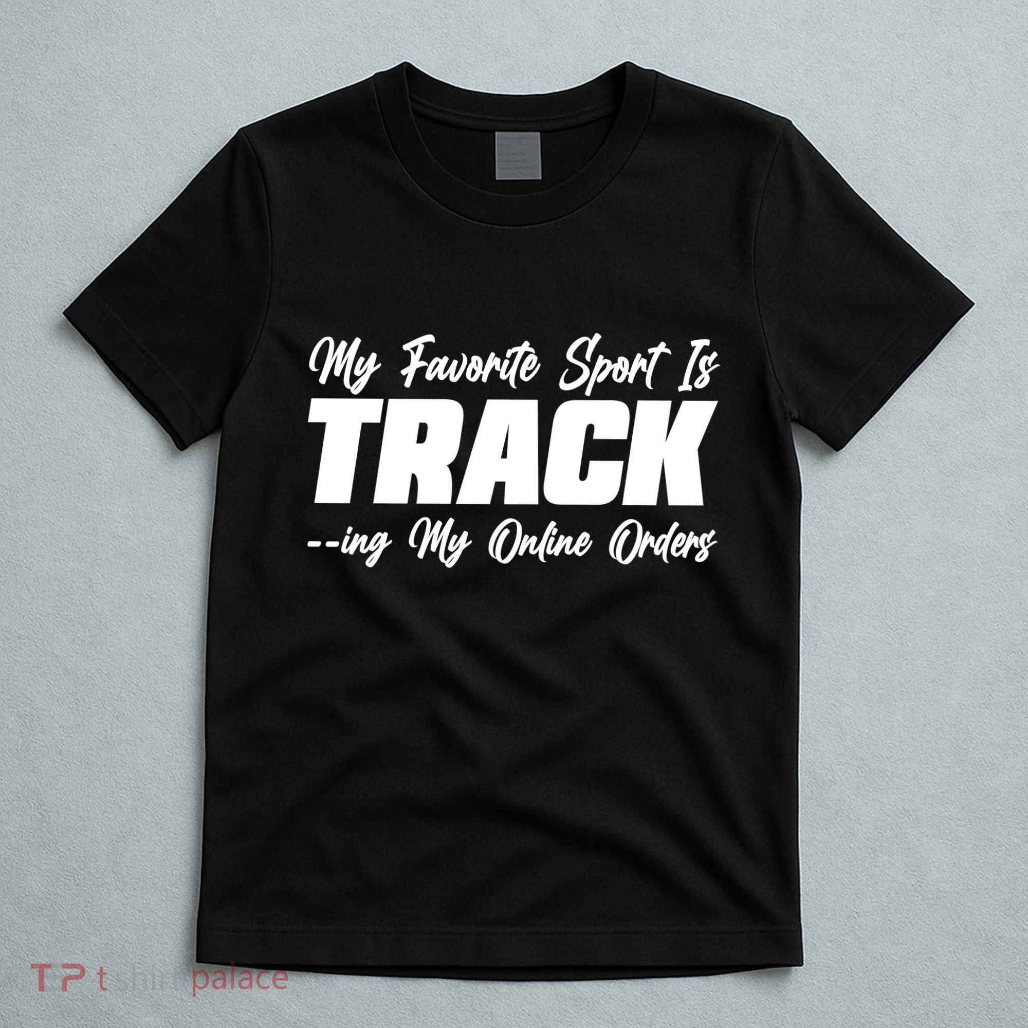 My Favorite Sport Is Tracking My Online Orders T-Shirt