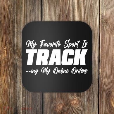 My Favorite Sport Is Tracking My Online Orders Coaster