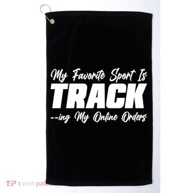 My Favorite Sport Is Tracking My Online Orders Golf Towel