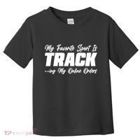 My Favorite Sport Is Tracking My Online Orders Toddler T-Shirt thumb 0