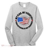 My Flag My Country Your Approval Is Not Required Long Sleeve Shirt thumb 0