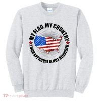 My Flag My Country Your Approval Is Not Required Sweatshirt thumb 0