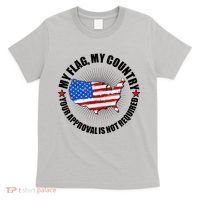 My Flag My Country Your Approval Is Not Required T-Shirt thumb 0