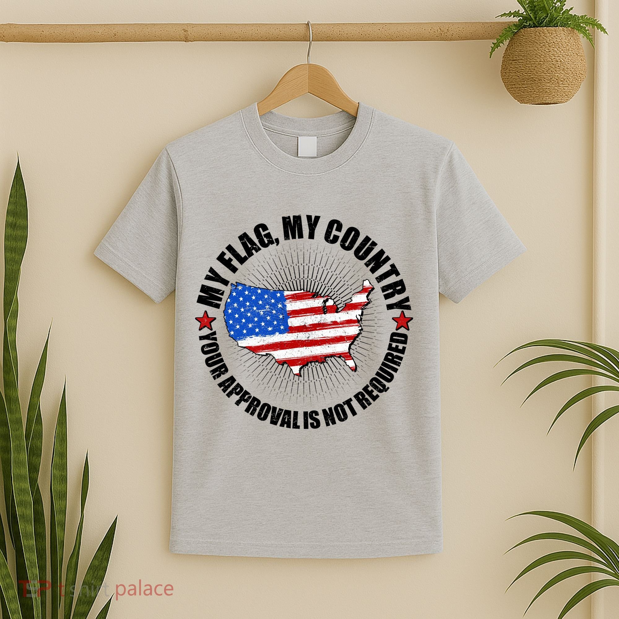 My Flag My Country Your Approval Is Not Required T-Shirt