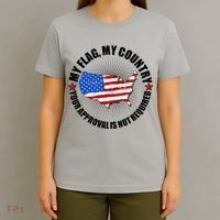 My Flag My Country Your Approval Is Not Required T-Shirt thumb 4