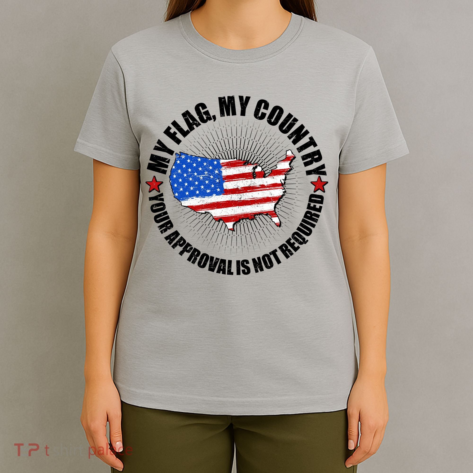 My Flag My Country Your Approval Is Not Required T-Shirt